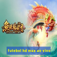 futebol hd max ao vivo